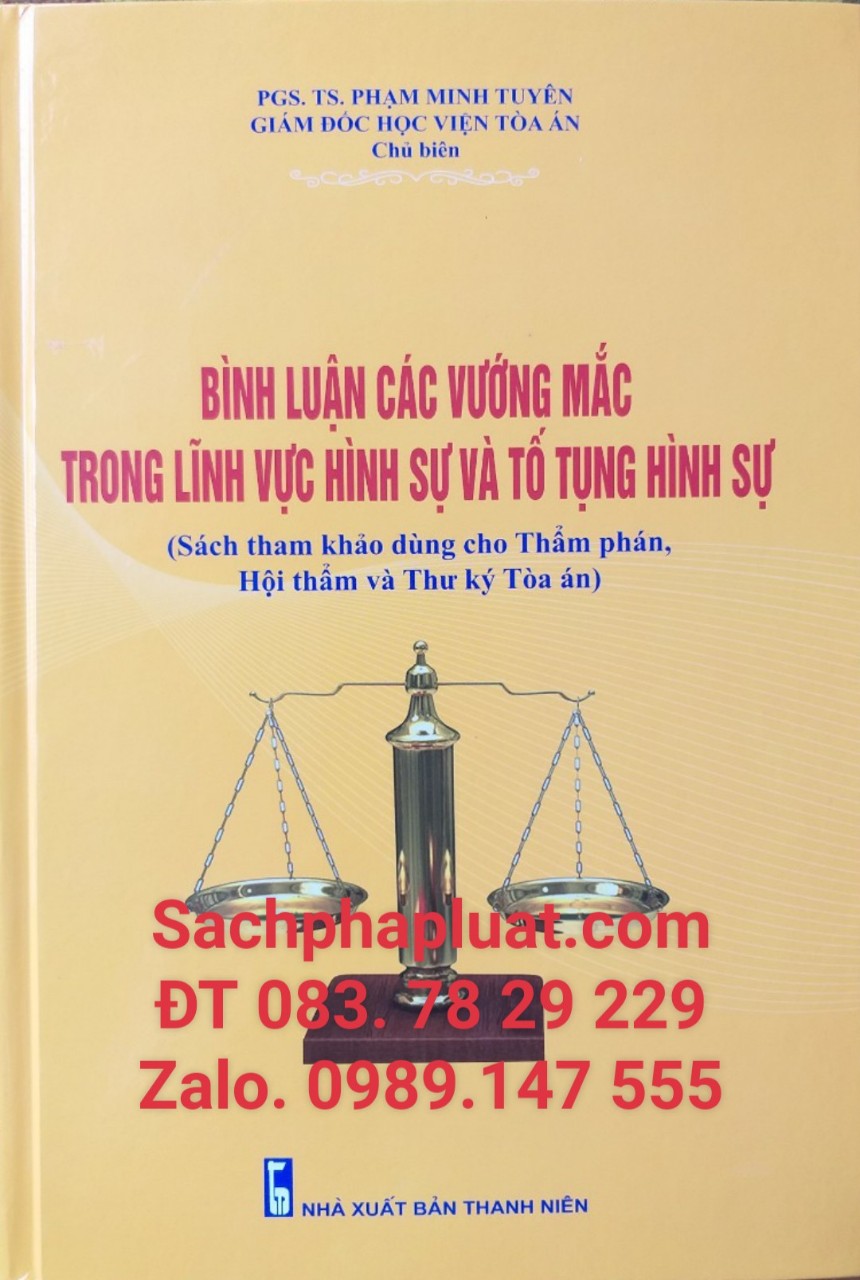 Bình luận các vướng mắc trong lĩnh vực hình sự và tố tụng hình sự” do PGS.TS Phạm Minh Tuyên