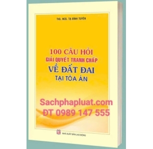 100 câu hỏi giải quyết tranh chấp về đất đai tại Tòa án