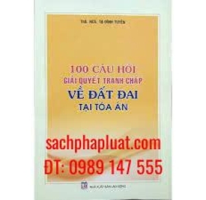 100 câu hỏi giải quyết tranh chấp về đất đai tại Tòa án