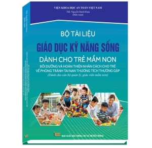 Bộ tài liệu giáo dục kỹ năng sống dành trẻ mầm non bồi dưỡng và hoàn thiện nhân cách cho trẻ về phòng tránh tai nạn thương tích thường gặp Dành cho cán bộ quản lý, giáo viên mầm non