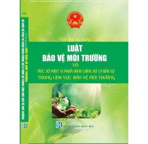 Chỉ Dẫn Áp Dụng Luật Bảo Vệ Môi Trường Và Mức Xử Phạt Vi Phạm Hành Chính, Xử Lý Hình Sự Trong Lĩnh Vực Bảo Vệ Môi Trường