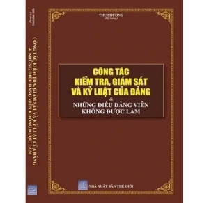 Công Tác Kiểm Tra, Giám Sát Và Kỷ Luật Của Đảng & Những Điều Đảng Viên Không Được Làm