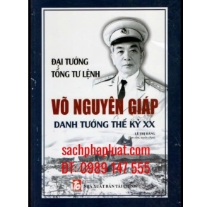 Đại Tướng, Tổng Tư lệnh Võ Nguyên Giáp Danh Tướng Thế Kỷ XX