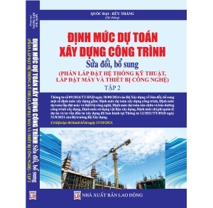 Định mức dự toán xây dựng công trình sửa đổi bổ sung phần lắp đặt hệ thống kỹ thuật, lắp đặt máy và thiết bị công nghệ  Tập 2