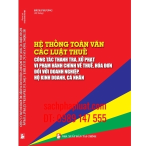 Hệ thống toàn văn các luật thuế công tác thanh tra, xử phạt vi phạm hành chính về thuế, hóa đơn đối với doanh nghiệp, hộ kinh doanh, cá nhân