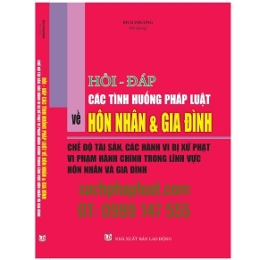 Hỏi đáp các tình huống pháp luật về hôn nhân và gia đình chế độ tài sản, các hành vi bị xử phạt vi phạm hành chính trong lĩnh vực hôn nhân gia đình