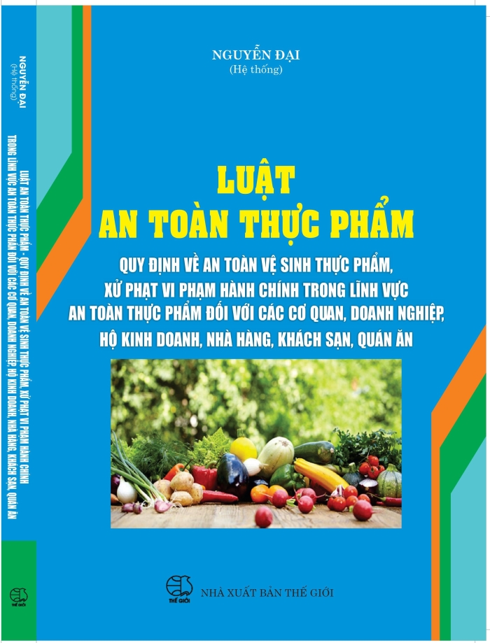 Luật An toàn thực phẩm Quy định về an toàn vệ sinh thực phẩm, xử phạt vi phạm hành chính trong lĩnh vực an toàn thực phẩm đối với các cơ quan, doanh nghiệp, hộ kinh doanh, nhà hàng, khách sạn, quán ăn