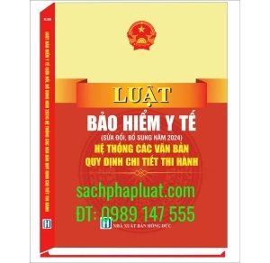 Luật bảo hiểm y tế sửa đổi bổ sung năm 2024 hệ thống các văn bản quy định chi tiết thi hành