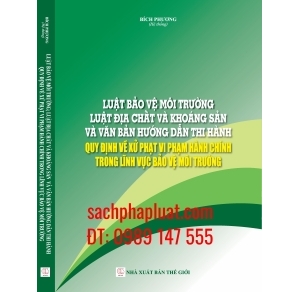 Luật bảo vệ môi trường luật địa chất và khoáng sản và văn bản hướng dẫn thi hành quy định về xử phạt vi phạm hành chính trong lĩnh vực bảo vệ môi trường