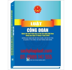 Luật công đoàn Quốc hội nước Cộng hòa xã hội chủ nghĩa Việt Nam thông qua ngày 27 tháng 11 năm 2024 Những quy định mới về tiêu chuẩn, chế độ chi tiêu và quản lý tài chính, tài sản trong công đoàn