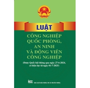 Luật Công nghiệp quốc phòng, an ninh và động viên công nghiệp Được Quốc hội thông qua ngày 27-6-2024, có hiệu lực từ ngày 01-7-2025