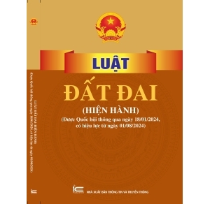 Luật Đất đai Hiện hành Được Quốc hội thông qua ngày 18-01-2024, có hiệu lực từ ngày 01-08-2024