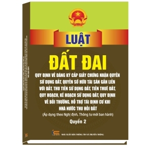 Luật đất đai quy định về đăng ký cấp giấy chứng nhận quyền sử dụng đất, quyền sử hữu tài sản gắn liền với đất, thu tiền sử dụng đất, tiền thuê đất, quy hoạch, kế hoạch sử dụng đất, quy định về bồi thường, hỗ trợ tái định cư khi Nhà Nước thu hồi đất Áp dụng theo Nghị định, thông tư mới ban hành Quyển 2