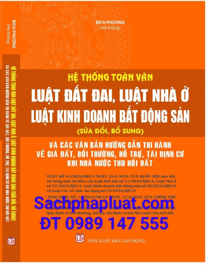 Hệ thống toàn văn luật đất đai, luật nhà ở, luật kinh doanh bất động sản Sử đổi bổ sung và các văn bản hướng dẫn thi hành về giá đất, bồi thường, hỗ trợ, tái định cư khi nhà nước thu hồi đất