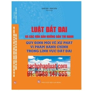 Luật Đất Đai Và Các Văn Bản Hướng Dẫn Thi Hành Quy Định Mới Về Xử Phạt Vi Phạm Hành Chính Trong Lĩnh Vực Đất Đai