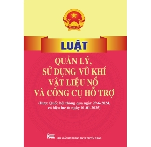 Luật Quản lý, sử dụng vũ khí, vật liệu nổ và công cụ hỗ trợ Được Quốc hội thông qua ngày 29-6-2024, có hiệu lực từ ngày 01-01-2025