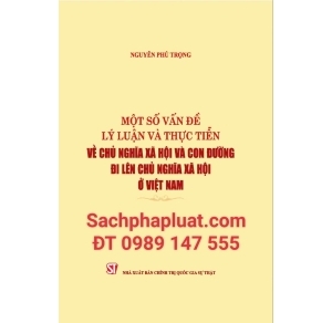 Một số vấn đề lý luận và thực tiến về chủ nghĩa xã hội và con đường đi lên chủ nghĩa xã hội ở Việt Nam