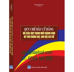 Quy chế bầu cử đảng và các quy định mới dành cho bí thư đảng bộ, chi bộ cơ sở