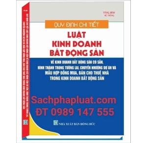 Quy định chi tiết luật kinh doanh bất động sản về kinh doanh bất động sản có sẵn, hình thành trong tương lai, chuyển nhượng dự án và mẫu hợp đồng mua, bán cho thuê nhà trong kinh doanh bất động sản