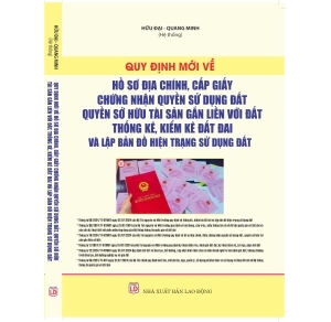 Quy Định Mới Về Hồ Sơ Địa Chính, Cấp Giấy Chứng Nhận Quyền Sử Dụng Đất, Quyền Sở Hữu Tài Sản Gắn Liền Với Đất, Thống Kê, Kiểm Kê Đất Đai Và Lập Bản Đồ Hiện Trạng Sử Dụng Đất