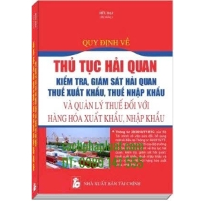 Quy định về thủ tục hải quan kiểm tra, giám sát hải quan; thuế xuất khẩu, thuế nhập khẩu và quản lý thuế đối với hàng hóa xuất khẩu, nhập khẩu