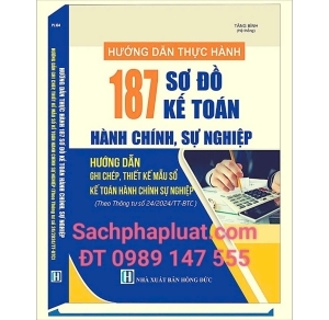 Hướng dẫn thực hành 187 Sơ đồ kế toán hành chính, sự nghiệp hướng dẫn ghi chép, thiết kế mẫu sổ kế toán hành chính, sự nghiệp (Theo Thông tư số 24/2024/TT-BTC) 