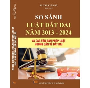 So sánh Luật đất đai năm 2013 - 2024 và các văn bản pháp luật hướng dẫn luật đất đai