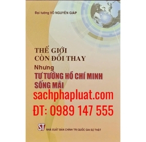 Sách Thế giới còn đổi thay nhưng tư tưởng Hồ Chí Minh sống mãi