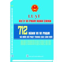 Luật Xử Lý Vi Phạm Hành Chính 712 Hành Vi Vi Phạm Và Mức Xử Phạt Trong Các Lĩnh Vực