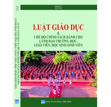 Luật giáo dục và chế độ chính sách dành cho lãnh đạo trường học, giáo viên, học sinh, sinh viên