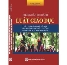 Hướng dẫn thi hành luật giáo dục và chính sách đổi với Hiệu trưởng, phó hiệu trưởng, giáo viên, học sinh sinh viên 