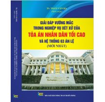 Giải đáp vướng mắc trong nghiệp vụ xét xử của Tòa án nhân dân tối cao và Hệ thống 63 Án lệ mới nhất