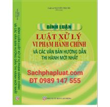 Bình Luận Luật Xử Lý Vi Phạm Hành Chính và Các Văn Bản Hướng Dẫn Thi Hành Mới Nhất,