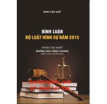 Bình luận Bộ luật Hình sự năm 2015 Phần thứ nhất của Thạc sỹ Đinh Văn Quế