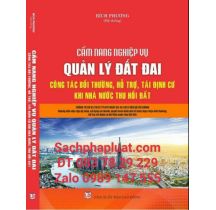 Cẩm Nang Nghiệp Vụ Quản Lý Đất Đai Công Tác Bồi Thường, Hỗ Trợ, Tái Định Cư Khi Nhà Nước Thu Hồi Đất