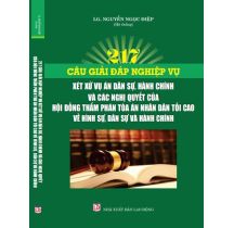 Giải đáp nghiệp vụ xét xử vụ án dân sự, hành chính và các nghị quyết của hội đồng thẩm phán tòa án nhân dân tối cao về hình sự, dân sự, hành chính