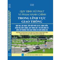 Quy định xử phạt vi phạm hành chính trong lĩnh vực giao thông Đào tạo, sát hạch, cấp giấy phép lái xe, đăng kiểm, kiểm tra chất lượng, quy trình cấp, thu hồi đăng ký, biển số phương tiện giao thông cơ giới đường bộ