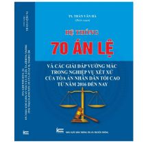 Hệ thống 70 Án lệ và các Giải đáp vướng mắc trong nghiệp vụ xét xử của Tòa án nhân dân tối cao từ năm 2016 đến nay