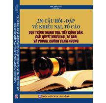 230 Câu hỏi đáp về khiếu nại, tố cáo quy trỉnh thanh tra, tiếp công dân, giải quyết khiếu nại, tố cáo và phòng chống tham nhũng