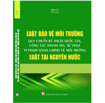 Luật Bảo vệ môi trường quy chuẩn kỹ thuật quốc gia, công tác thanh tra xử phạt vi phạm hành chính về môi trường Luật Tài nguyên nước