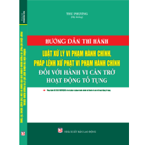 Hướng dẫn thi hành luật xử lý vi phạm hành chính, pháp lệnh xử phạt vi phạm hành chính đối với hành vi cản trở hoạt động tố tụng