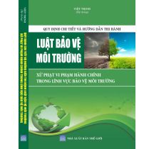 Quy Định Chi Tiết Và Hướng Dẫn Thi Hành Luật Bảo Vệ Môi Trường Xử Phạt Vi Phạm Hành Chính Trong Lĩnh Vực Bảo Vệ Môi Trường