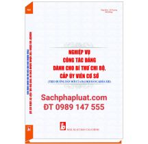 Nghiệp vụ công tác Đảng dành cho bí thư chi bộ, cấp ủy viên cơ sở theo hướng dẫn mới của đại hội Đảng khóa XIII