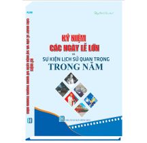 Kỷ niệm các ngày lễ lớn và sự kiện lịch sử quan trọng trong năm