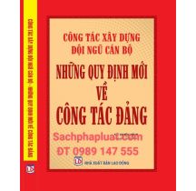 Công tác xây dựng đội ngũ cán bộ những quy định mới về công tác đảng