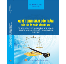 Quyết định giám đốc thẩm của Tòa án nhân dân tối cao, về Hình sự, Dân sự, Hành chính, Kinh doanh, Thương mại, Lao động, Hôn nhân gia đình mới nhất