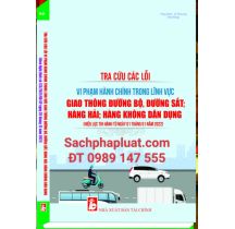 Tra cứu các lỗi vi phạm hành chính trong lĩnh vực giao thông đường bộ, đường sắt, hàng hải, hàng không dân dụng ( Hiệu lực thi hành từ ngày 01 tháng 01 năm 2022 )