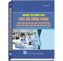 Nghiệp vụ dành cho cán bộ công đoàn trong việc tham gia đại diện, bảo vệ quyền lợi, lợi ích hợp pháp, chính đáng của người lao động