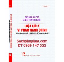  Quy định chi tiết và biện pháp thi hành luật xử lý vi phạm hành chính theo Nghị định số: 118-2021-NĐ-CP ngày 23 tháng 12 năm 2021