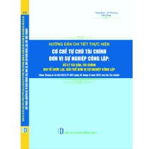 Hướng dẫn chi tiết thực hiện cơ chế tự chủ tài chính đơn vị sự nghiệp công lập, xử lý tài sản, tài chính khi tổ chức lại, giải thể đơn vị sự nghiệp công lập